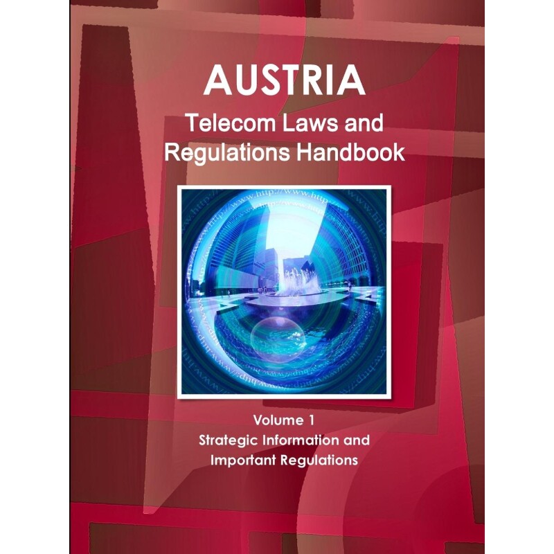 按需印刷不退不换 Austria Telecom Laws and Regulations Handbook Volum