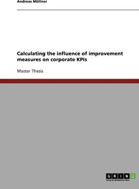 按需印刷不退不换Calculating the influence of improvement measures on corporate KPIs[9783638737357]