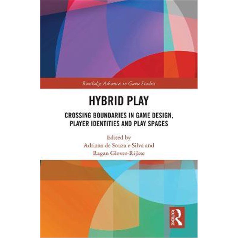 按需印刷不退不换Hybrid Play:Crossing Boundaries in Game Design, Players Identities and Play Spaces[9780367427788]