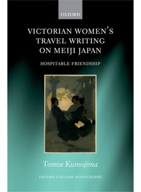 预订Victorian Women's Travel Writing on Meiji Japan:Hospitable Friendship[9780198871439]