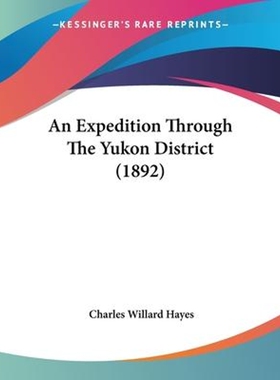 按需印刷不退不换An Expedition Through The Yukon District (1892)[9781120150219]