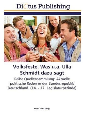 预订【德语】 Volksfeste. Was u.a. Ulla Schmidt dazu sagt:Reihe Quellensammlung: Aktuelle politische Reden in der Bundesr