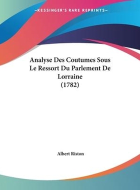 按需印刷Analyse Des Coutumes Sous Le Ressort Du Parlement De Lorraine (1782)[9781104613983]