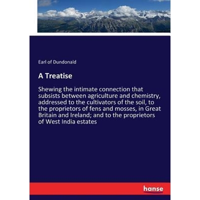 预订A Treatise:Shewing the intimate connection that subsists between agriculture and chemistry, addressed to the cultiva