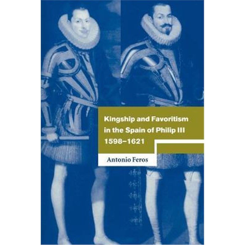 预订kingship and favoritism in the spain of philip iii, 1598