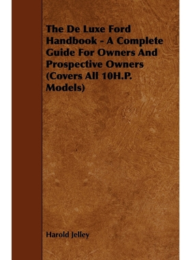 预订The de Luxe Ford Handbook - A Complete Guide for Owners and Prospective Owners (Covers All 10h.P. Mo