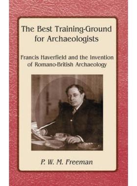 预订The Best Training Ground for Archaeologists:Francis Haverfield and the Invention of Romano-British Archaeology