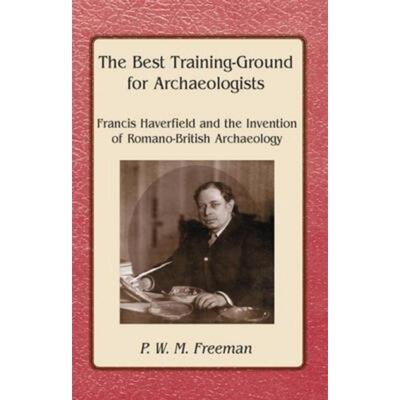 预订The Best Training Ground for Archaeologists:Francis Haverfield and the Invention of Romano-British Archaeology