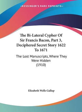 按需印刷The Bi-Lateral Cypher Of Sir Francis Bacon, Part 3, Deciphered Secret Story 1622 To 1671[9781437103687]