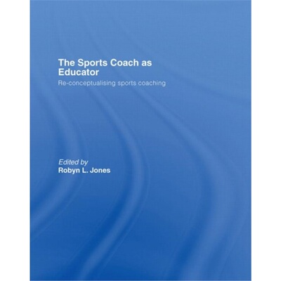预订不退不换The Sports Coach as Educator:Re-conceptualising Sports Coaching[9780415367592]