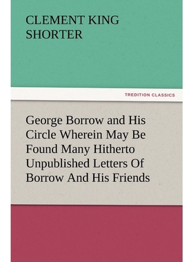 预订George Borrow and His Circle Wherein May Be Found Many Hitherto Unpublished Letters of Borrow and Hi
