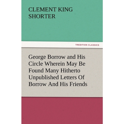预订不退不换George Borrow and His Circle Wherein May Be Found Many Hitherto Unpublished Letters of Borrow and Hi