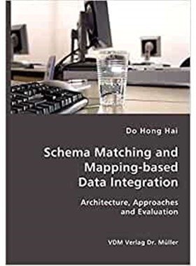 按需印刷Schema Matching and Mapping-based Data Integration:Architecture, Approaches and Evaluation[9783865509970]