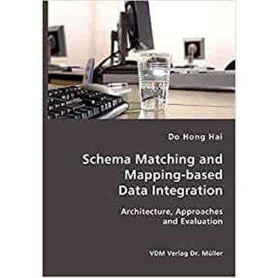 按需印刷Schema Matching and Mapping-based Data Integration:Architecture, Approaches and Evaluation[9783865509970]