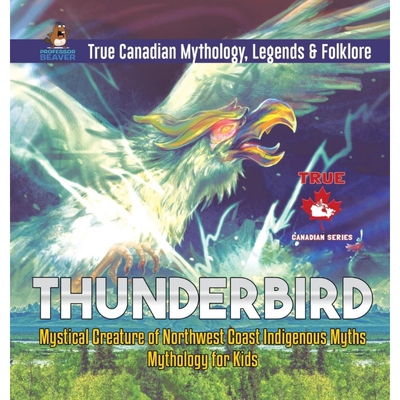 【按需印刷】Thunderbird - Mystical Creature of Northwest Coast Indigenous Myths | Mythology for Kids | True Cana