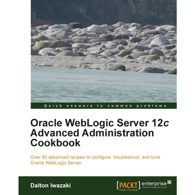 按需印刷不退不换Oracle Weblogic Server 12c Advanced Administration Cookbook[9781849686846]