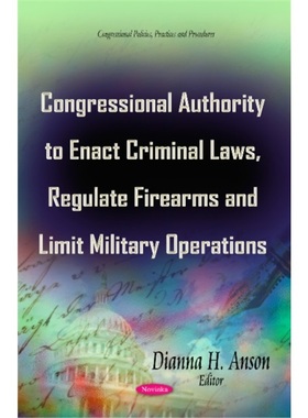 预订Congressional Authority to Enact Criminal Laws, Regulate Firearms & Limit Milita[9781631178177]