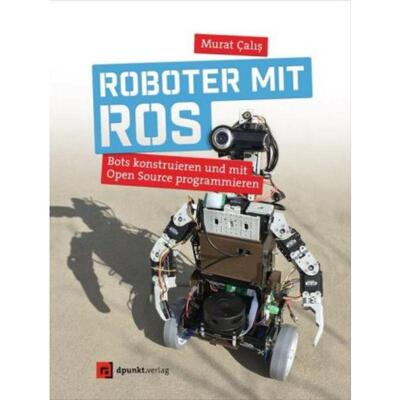 预订不退不换德语 Roboter mit ROS:Bots konstruieren und mit Open Source programmieren