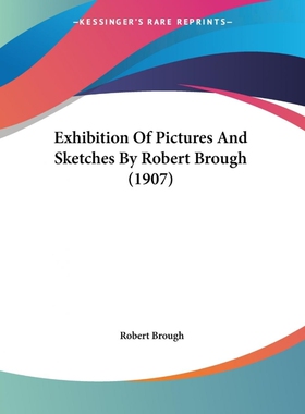 按需印刷Exhibition Of Pictures And Sketches By Robert Brough (1907)[9781120194107]