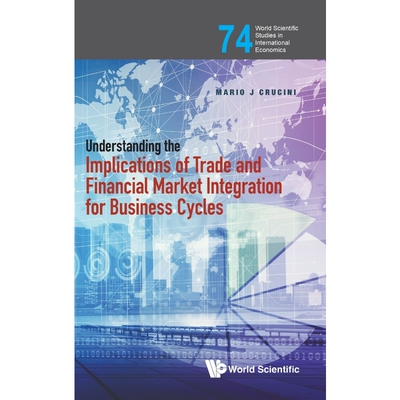 按需印刷不退不换Understanding the Implications of Trade and Financial Market Integration for Business Cycles[97898112082