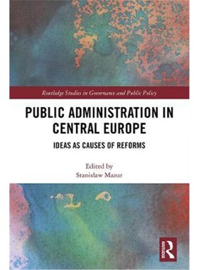 按需印刷不退不换Public Administration in Central Europe:Ideas as Causes of Reforms[9780367251963]