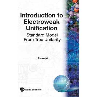 按需印刷不退不换Introduction to Electroweak Unification - Standard Model From Tree Unitarity[9789810218577]