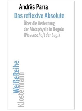预订【德语】Das reflexive Absolute:Über die Bedeutung der Metaphysik in Hegels 