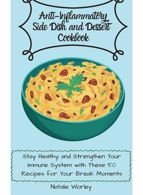 预订不退不换Anti-Inflammatory Side dish and Dessert Cookbook:Stay healthy and Strengthen your immune system with these 5