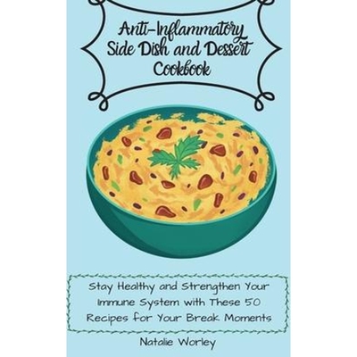 预订Anti-Inflammatory Side dish and Dessert Cookbook:Stay healthy and Strengthen your immune system with these 50 recipe