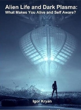 按需印刷Alien Life and Dark Plasma:What Makes You Alive and Self Aware?[9780359134175]