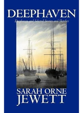 按需印刷Deephaven and Selected Stories and Sketches by Sarah Orne Jewett, Fiction, Romance, Literary[9781598180824]