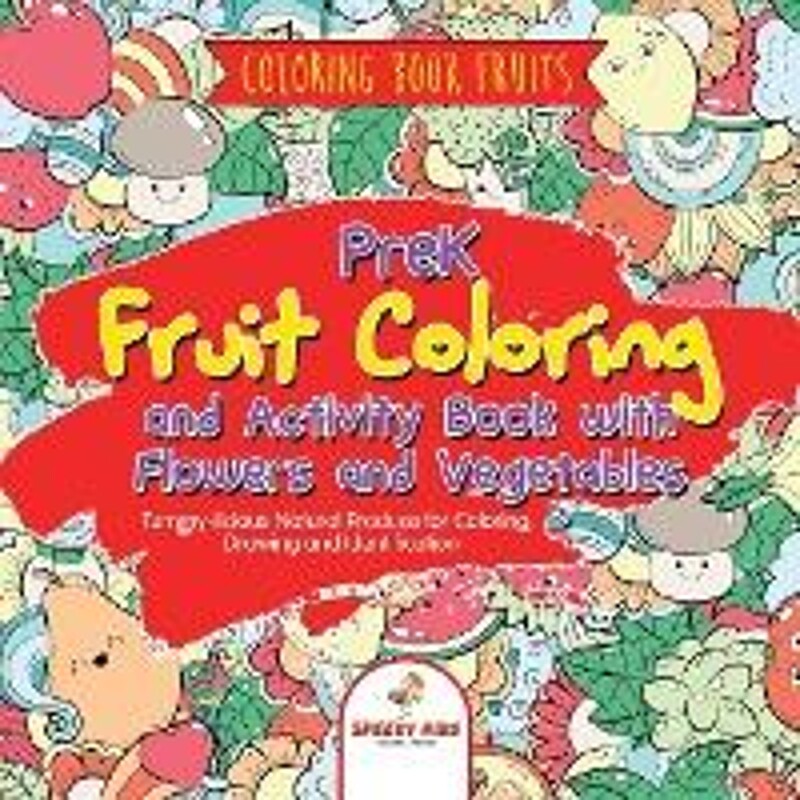 预订不退不换Coloring Book Fruits. PreK Fruit Coloring and Activity Book with Flowers and Vegetables. Tummy-licious Natur