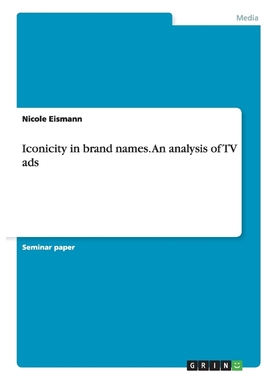 按需印刷Iconicity in brand names. An analysis of TV ads[9783668184060]