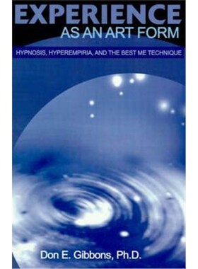 按需印刷不退不换Experience as an Art Form:Hypnosis, Hyperempiria, and the Best Me Technique[9780595173082]
