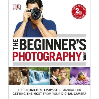 预订The Beginner's Photography Guide:The Ultimate Step-by-Step Manual for Getting the Most from your Digital Camera