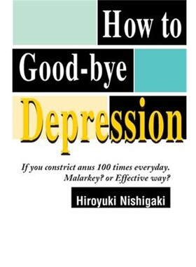 按需印刷不退不换How to Good-Bye Depression:If You Constrictanus 100 Times Everyday. Malarkey?or Effective Way?[978059509