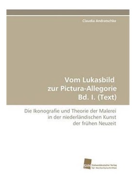 预订【德语】 Vom Lukasbild zur Pictura-Allegorie Bd. I. (Text):Die Ikonografie und Theorie der Malerei in der niederländ