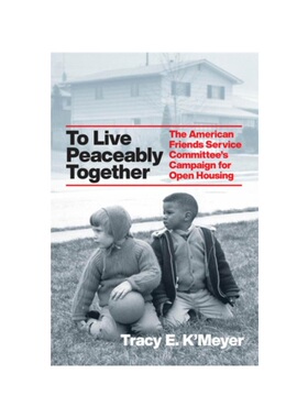 预订不退不换To Live Peaceably Together:The American Friends Service Committee's Campaign for Open Housing
