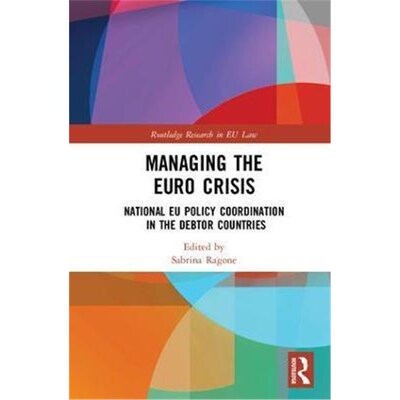 按需印刷不退不换Managing the Euro Crisis:National EU policy coordination in the debtor countries[9781138123793]