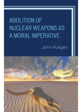 按需印刷不退不换Abolition of Nuclear Weapons as a Moral Imperative[9780739188194]