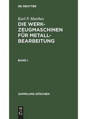 预订【德语】 Karl P. Matthes: Die Werkzeugmaschinen für Metallbearbeitung. Band 1. Bd.1: