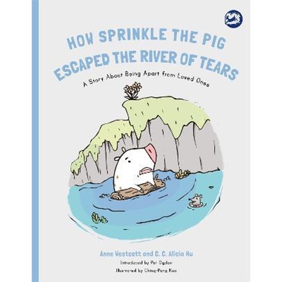 预订How Sprinkle the Pig Escaped the River of Tears:A Story About Being Apart From Loved Ones