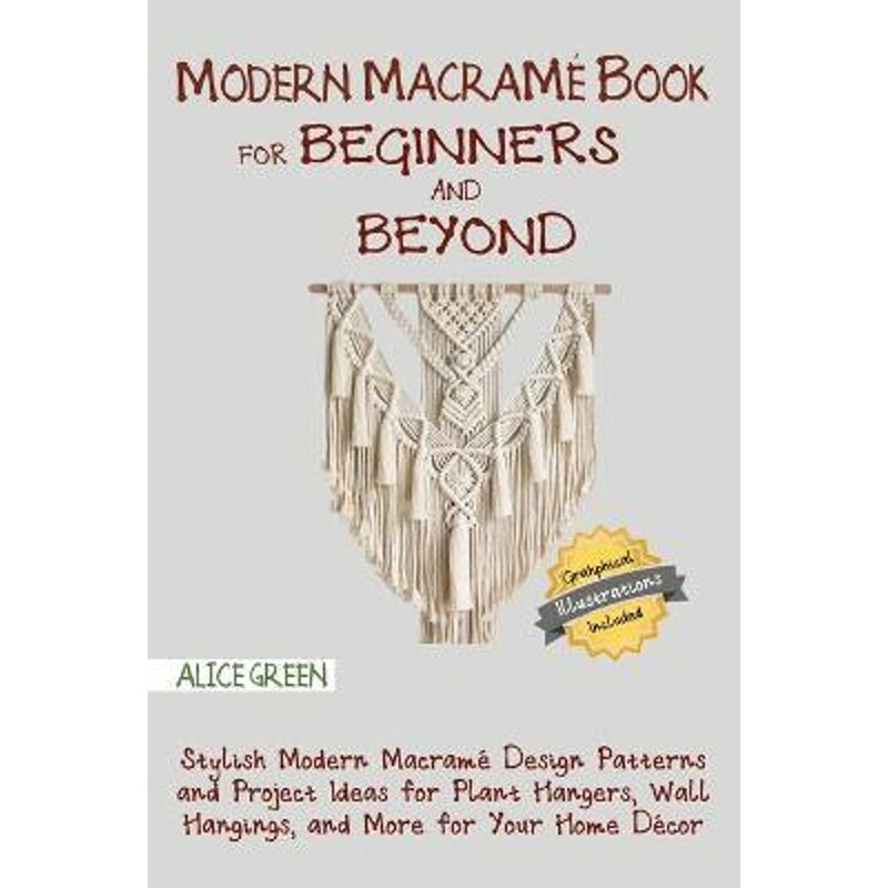 预订不退不换Modern Macrame Book for Beginners and Beyond:Stylish Modern Macrame Design Patterns and Project Ideas for Pl