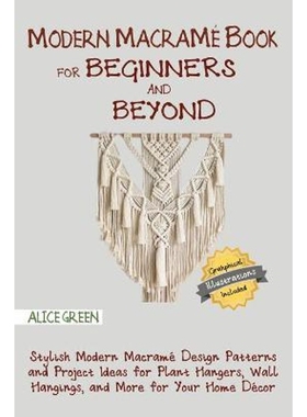 预订Modern Macrame Book for Beginners and Beyond:Stylish Modern Macrame Design Patterns and Project Ideas for Plant Hang