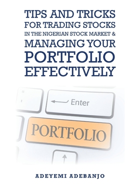 预订Tips and Tricks for Trading Stocks in the Nigerian Stock Market & Managing Your Portfolio Effectivel