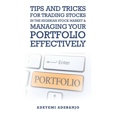 预订Tips and Tricks for Trading Stocks in the Nigerian Stock Market & Managing Your Portfolio Effectivel