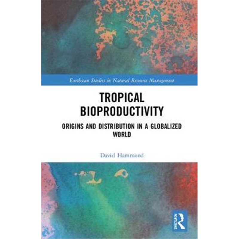 按需印刷不退不换Tropical Bioproductivity:Origins and Distribution in a Globalized World[9781138594609]