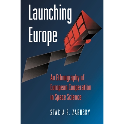 按需印刷Launching Europe:An Ethnography of European Cooperation in Space Science[9780691029726]