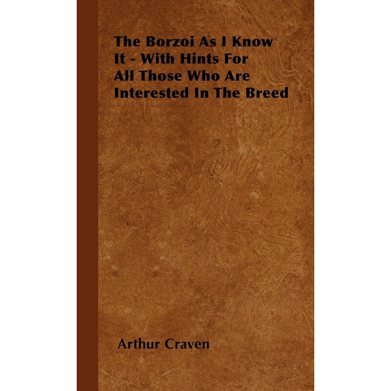 按需印刷不退不换The Borzoi As I Know It - With Hints For All Those Who Are Interested In The Breed[9781445516912]