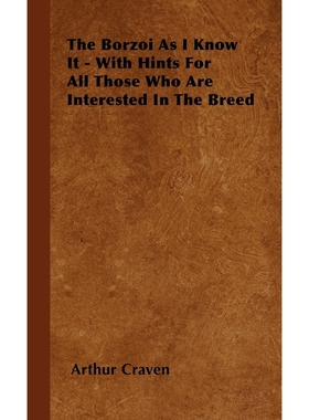 按需印刷The Borzoi As I Know It - With Hints For All Those Who Are Interested In The Breed[9781445516912]